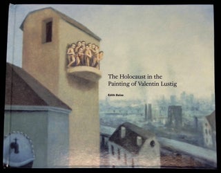 Item #B60201 The Holocaust in the Painting of Valentin Lustig [Inscribed by Balas and signed by...
