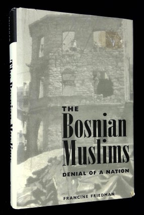 Item #B60248 The Bosnian Muslims: Denial of a Nation. Francine Friedman