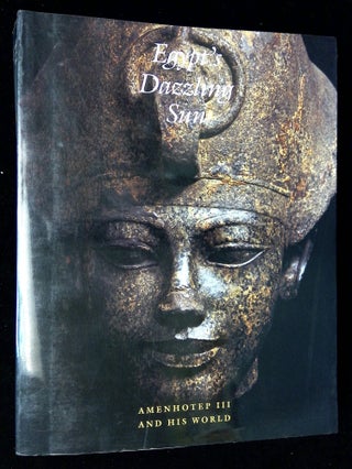 Item #B60262 Egypt's Dazzling Sun: Amenhotep III and His World. Arielle P. Kozloff, Betsy M....