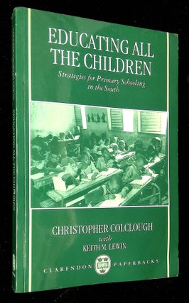Item #B60282 Educating All the Children: Strategies for Primary Schooling in the South....