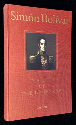 Item #B60289 The Hope of the Universe. Simon Bolivar, J L. Salcedo-Bastardo, Prologue bu Arturo...