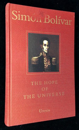 Item #B60290 The Hope of the Universe. Simon Bolivar, J L. Salcedo-Bastardo, Prologue bu Arturo...