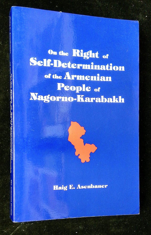 Item #B60314 On the Right of Self-Determination of the Armenian People of Nagorno-Karabakh. Haig E. Asenbauer, Michael B. Papazian.