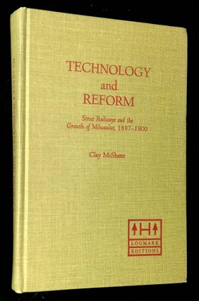 Item #B60383 Technology and Reform: Street Railways and the Growth of Milwaukee, 1887-1900...