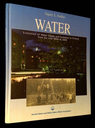 Item #B60399 Water! Evolution of Water Supply and Sanitation in Finland from the mid-1800s to...