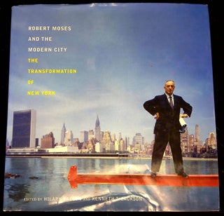 Item #B60495 Robert Moses and the Modern City: The Transformation of New York. Hilary Ballon,...