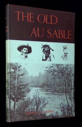 Item #B60504 The Old Au Sable [Signed by Miller!]. Hazen L. Miller