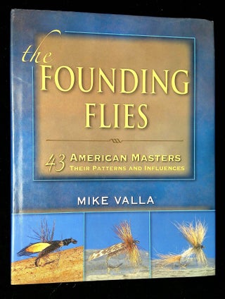 Item #B60508 The Founding Flies: 43 American Masters, Their Patterns and Influences. Mike Valla