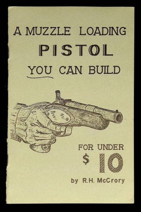 Item #B60546 A Muzzle Loading Pistol You Can Build for Under $10. R. H. McCrory
