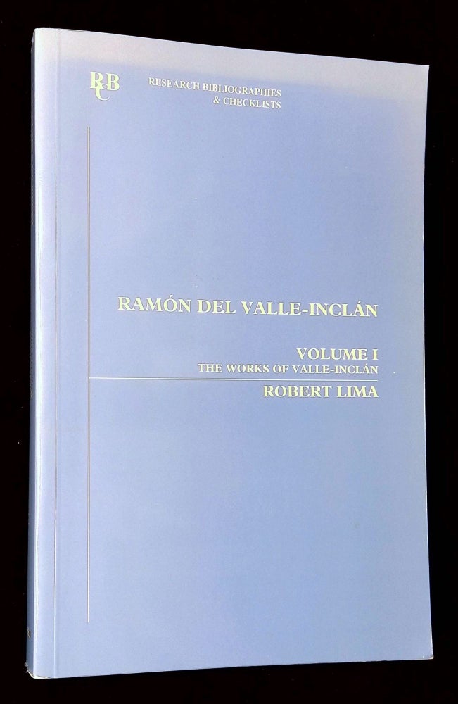 Item #B60629 Ramon del Valle-Inclan: An Annotated Bibliography--Volume I: The Works of Valle-Inclan [This volume only!]. Robert Lima.