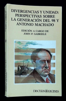 Item #B60633 Divergencias y Unidad: Perspectivas Sobre la Generacion del '98 y Antonio Machado....