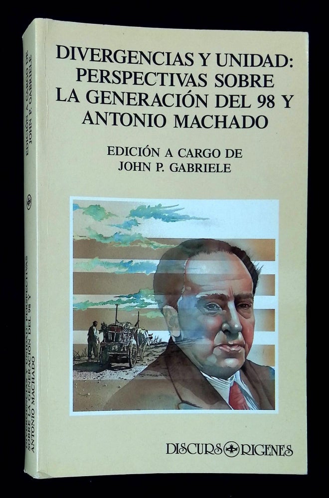Item #B60633 Divergencias y Unidad: Perspectivas Sobre la Generacion del '98 y Antonio Machado. John P. Gabriele.