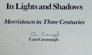 In Lights and Shadows: Morristown in Three Centuries [Signed by Cavanaugh!]