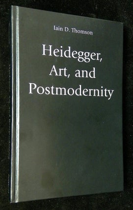 Item #B60732 Heidegger, Art, and Postmodernity. Iain D. Thomson