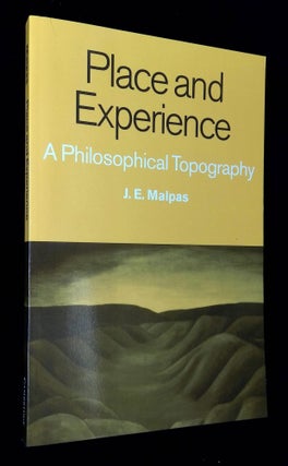 Item #B60762 Place and Experience: A Philosophical Topography. J. E. Malpas