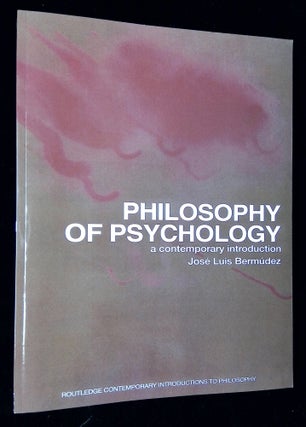Item #B60794 Philosophy of Psychology: A Contemporary Introduction. Jose Luis Bermudez