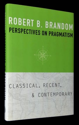 Item #B60874 Perspectives on Pragmatism: Classical, Recent, and Contemporary. Robert B. Brandom