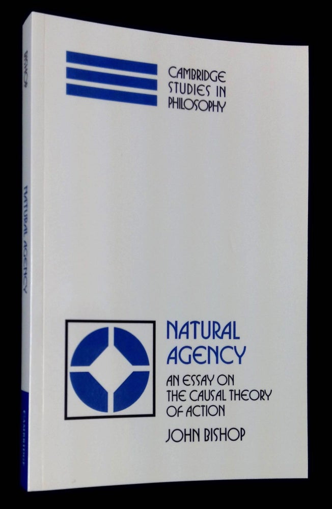 Item #B60967 Natural Agency: An Essay on the Causal Theory of Action. John Bishop.