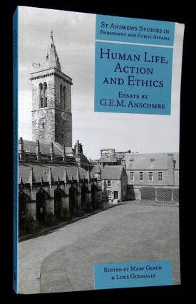 Item #B60985 Human Life, Action and Ethics: Essays by G.E.M. Anscombe. G. E. M. Anscombe, Mary...