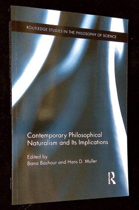 Item #B60996 Contemporary Philosophical Naturalism and Its Implications. Bana Bashour, Hans D....