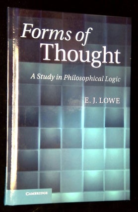 Item #B61004 Forms of Thought: A Study in Philosophical Logic. E. J. Lowe
