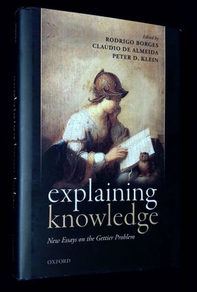 Item #B61045 Explaining Knowledge: New Essays on the Gettier Problem. Rodrigo Borges, Claudio de...