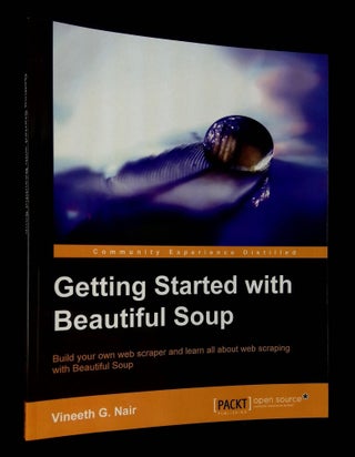 Item #B61060 Getting Started with Beautiful Soup: Build Your Own Web Scraper and Learn All About...