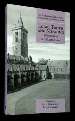 Item #B61064 Logic, Truth and Meaning: Writings by G.E.M. Anscombe. G. E. M. Anscombe, Mary...