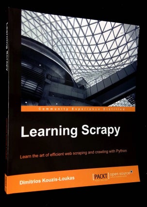 Item #B61081 Learning Scrapy: Learn the Art of Efficient Web Scraping and Crawling with Python....