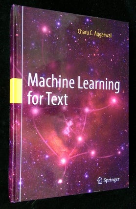 Item #B61126 Machine Learning for Text. Charu C. Aggarwal