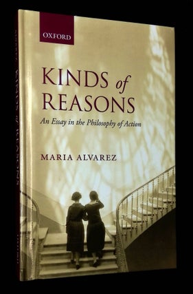 Item #B61246 Kinds of Reasons: An Essay in the Philosophy of Action. Maria Alvarez