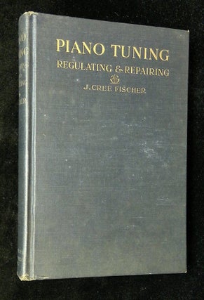Item #B61260 Piano Tuning: Regulating and Repairing--A Complete Course of Self-Instruction in the...