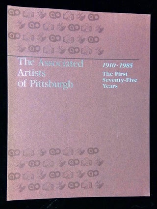 Item #B61309 The Associated Artists of Pittsburgh: 1910-1985, The First Seventy-Five Years....