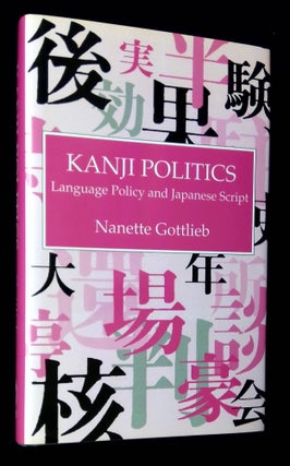 Item #B61555 Kanji Politics: Language Policy and Japanese Script. Nanette Gottlieb