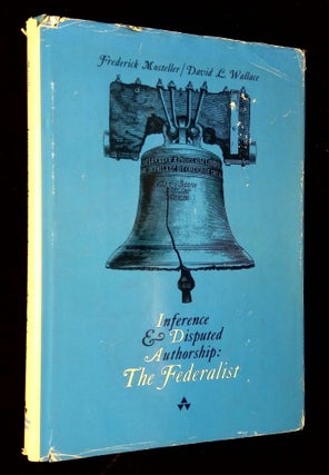 Item #B61666 Inference and Disputed Authorship: The Federalist. Frederick Mosteller, David L....