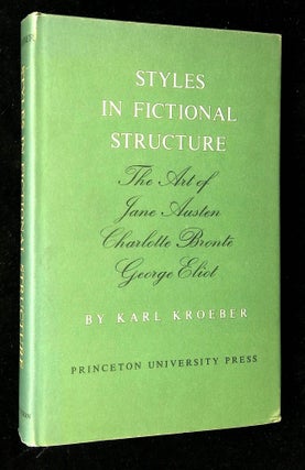 Item #B61670 Styles in Fictional Structure: The Art of Jane Austen, Charlotte Bronte, George...