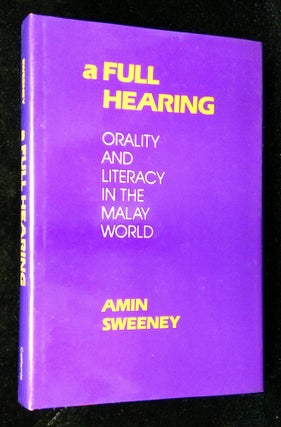 Item #B61674 A Full Hearing: Orality and Literacy in the Malay World. Amin Sweeney