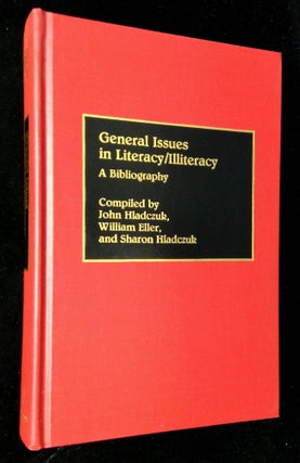 Item #B61675 General Issues in Literacy/Illiteracy: A Bibliography [Bibliographies and Indexes in...