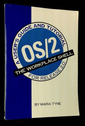 Item #B61697 OS/2: The Workplace Shell--A User's Guide and Tutorial for Release 2.0. Maria Tyne