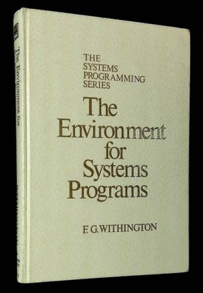 Item #B61699 The Environment for Systems Programs. Frederic G. Withington