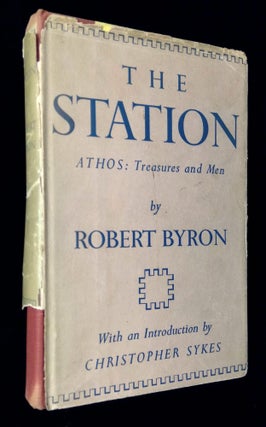 Item #B61730 The Station--Athos: Treasures and Men. Robert Byron, Christopher Sykes