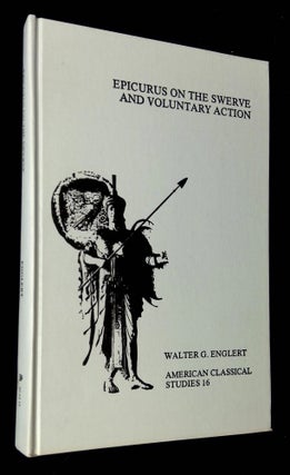 Item #B61743 Epicurus on the Swerve and Voluntary Action. Walter G. Englert