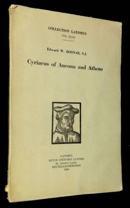 Item #B61761 Cyriacus of Ancona and Athens (Collection Latomus, Vol. XLIII) [Inscribed by...