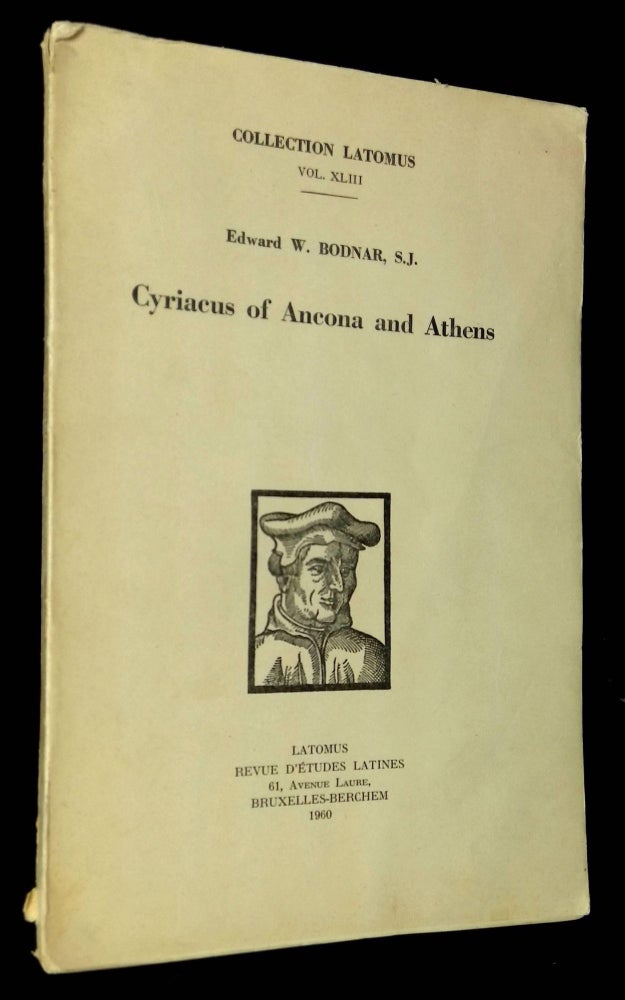 Item #B61761 Cyriacus of Ancona and Athens (Collection Latomus, Vol. XLIII) [Inscribed by Bodnar!]. Edward W. Bodnar.