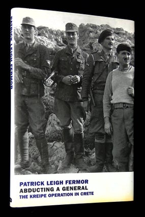 Item #B61779 Abducting a General: The Kreipe Operation in Crete. Patrick Leigh Fermor