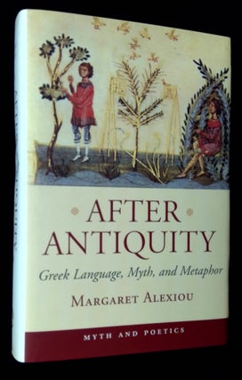 Item #B61781 After Antiquity: Greek Language, Myth, and Metaphor. Margaret Alexiou