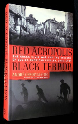 Item #B61802 Red Acropolis, Black Terror: The Greek Civil War and the Origins of Soviet-American...