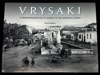 Item #B61808 Vrysaki: A Neighborhood Lost in Search of the Athenian Agora. Sylvie Dumont