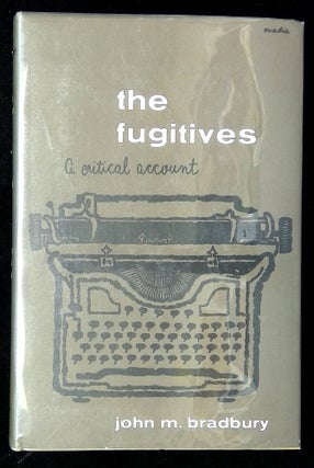 Item #B61847 The Fugitives: A Critical Account. John M. Bradbury