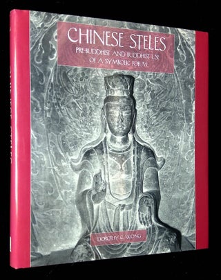 Item #B61860 Chinese Steles: Pre-Buddhist and Buddhist Use of a Symbolic Form. Dorothy C. Wong